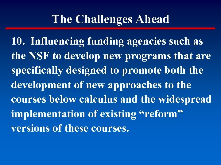 The Challenges Ahead 10. Influencing funding agencies such as the NSF to develop new