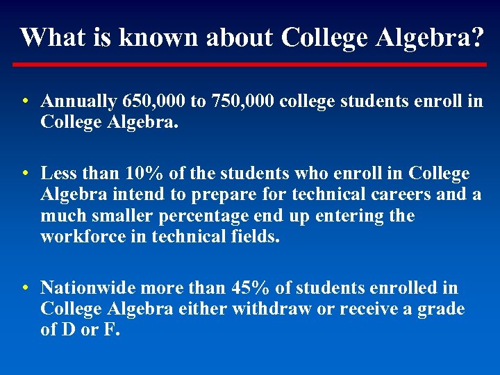 What is known about College Algebra? • Annually 650, 000 to 750, 000 college