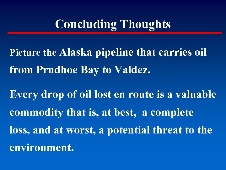 Concluding Thoughts Picture the Alaska pipeline that carries oil from Prudhoe Bay to Valdez.