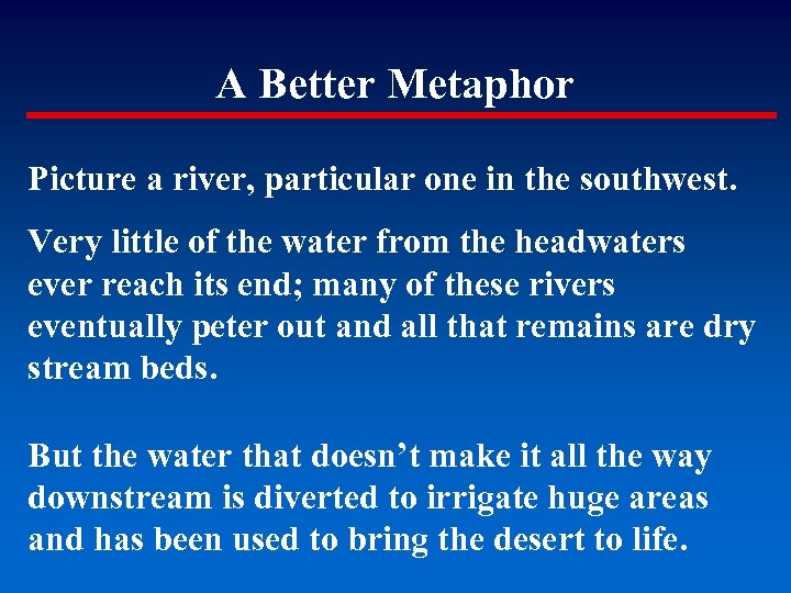 A Better Metaphor Picture a river, particular one in the southwest. Very little of