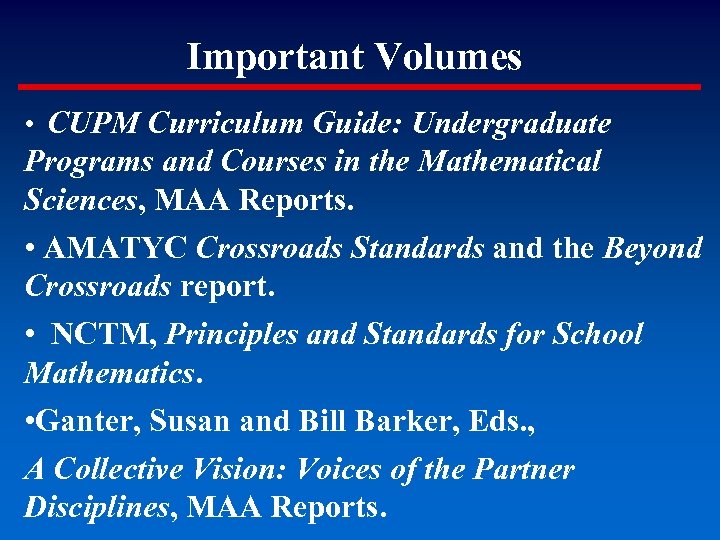 Important Volumes • CUPM Curriculum Guide: Undergraduate Programs and Courses in the Mathematical Sciences,