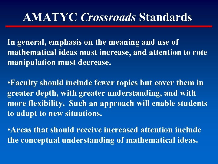 AMATYC Crossroads Standards In general, emphasis on the meaning and use of mathematical ideas