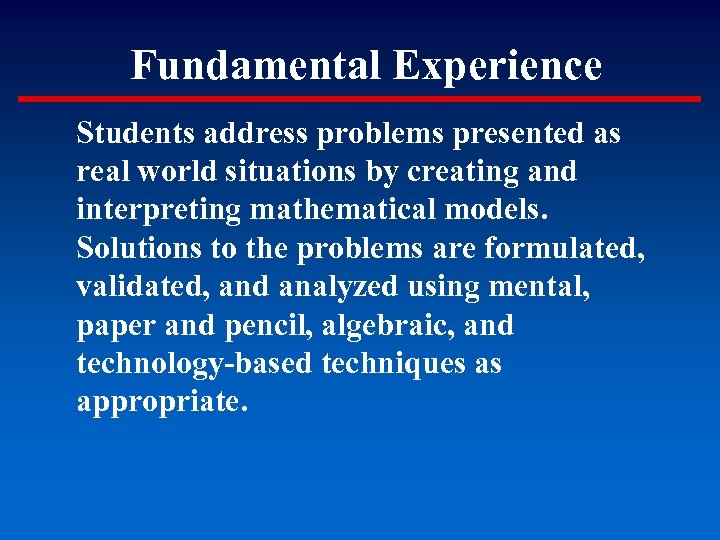 Fundamental Experience Students address problems presented as real world situations by creating and interpreting