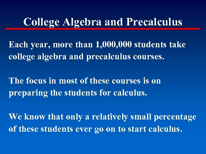 College Algebra and Precalculus Each year, more than 1, 000 students take college algebra