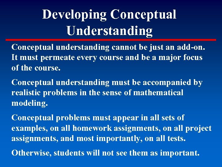 Developing Conceptual Understanding Conceptual understanding cannot be just an add-on. It must permeate every