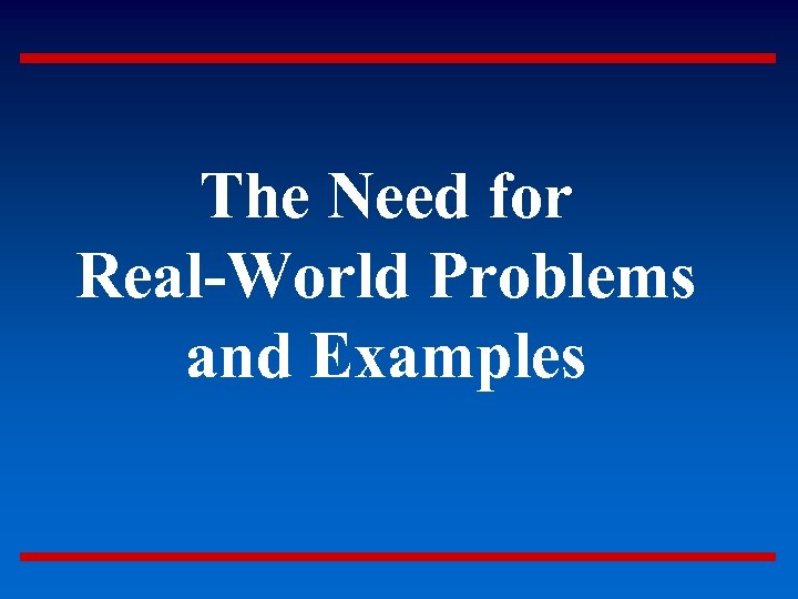 The Need for Real-World Problems and Examples 