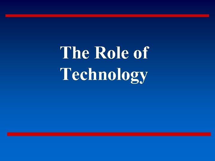 The Role of Technology 