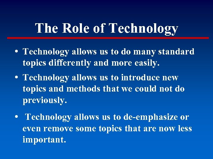 The Role of Technology • Technology allows us to do many standard topics differently