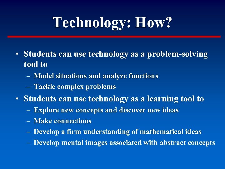 Technology: How? • Students can use technology as a problem-solving tool to – Model