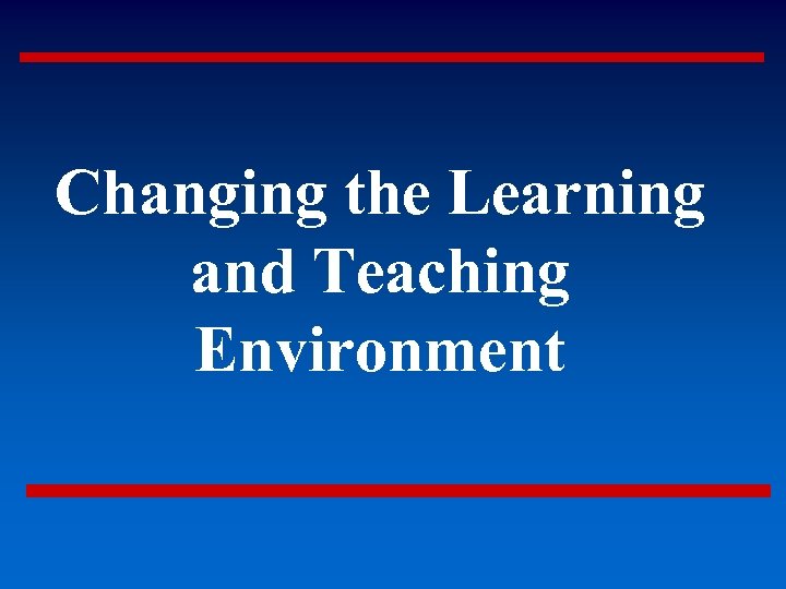 Changing the Learning and Teaching Environment 