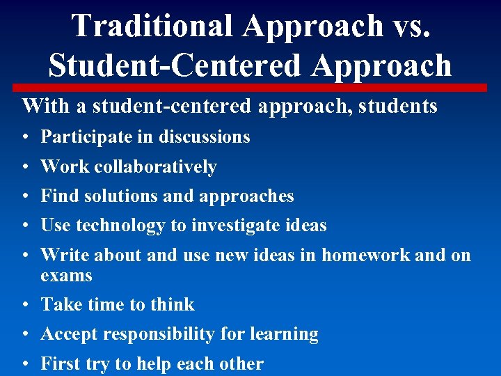 Traditional Approach vs. Student-Centered Approach With a student-centered approach, students • • • Participate