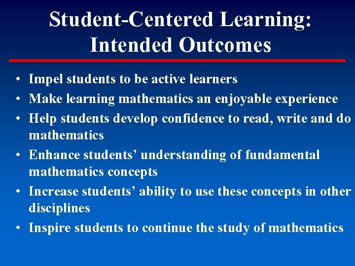 Student-Centered Learning: Intended Outcomes • Impel students to be active learners • Make learning