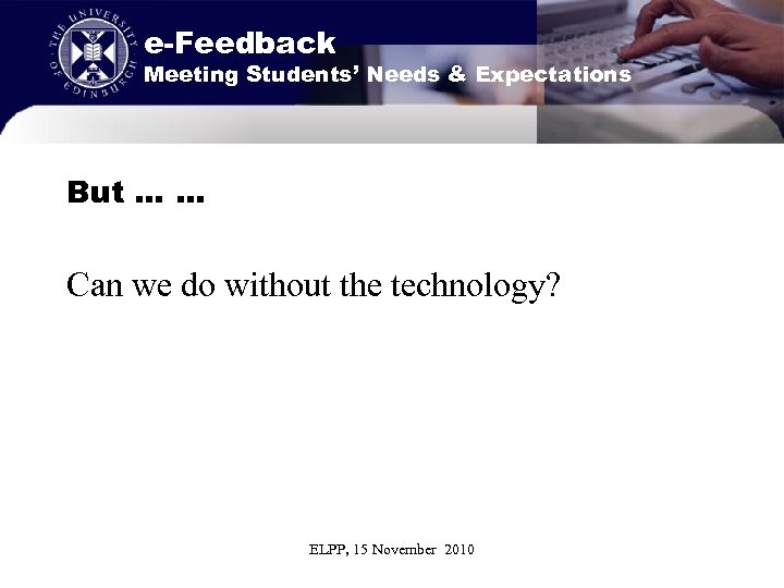 e-Feedback Meeting Students’ Needs & Expectations But … … Can we do without the