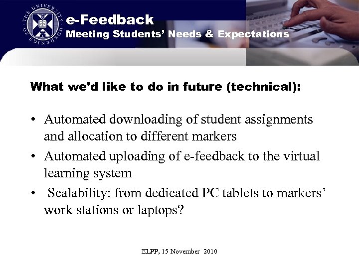 e-Feedback Meeting Students’ Needs & Expectations What we’d like to do in future (technical):