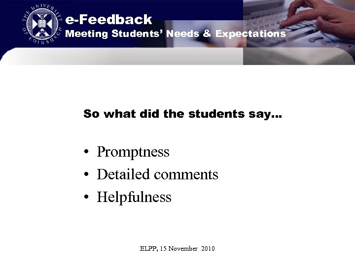 e-Feedback Meeting Students’ Needs & Expectations So what did the students say… • Promptness