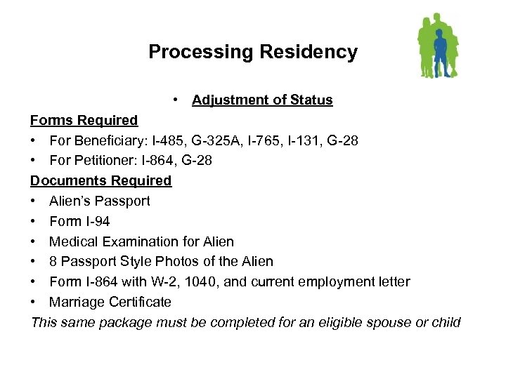 Processing Residency • Adjustment of Status Forms Required • For Beneficiary: I-485, G-325 A,
