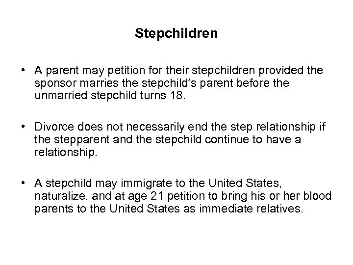 Stepchildren • A parent may petition for their stepchildren provided the sponsor marries the