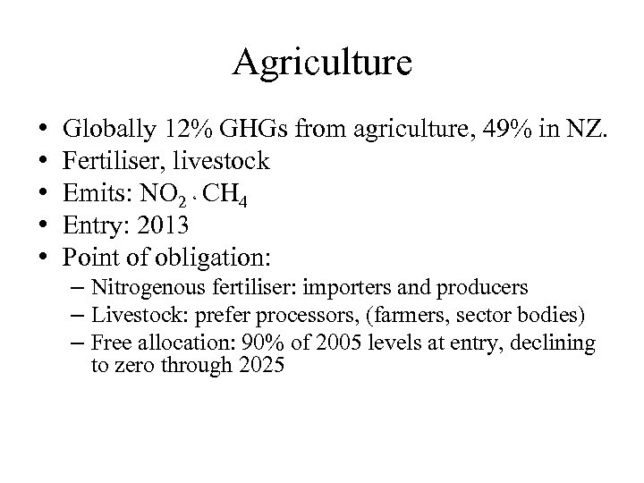 Agriculture • • • Globally 12% GHGs from agriculture, 49% in NZ. Fertiliser, livestock