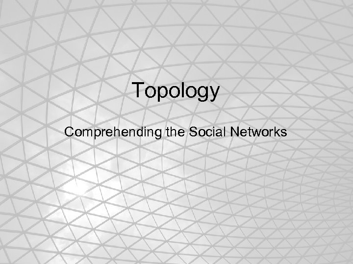 Topology Comprehending the Social Networks 