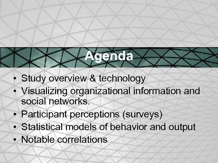 Agenda • Study overview & technology • Visualizing organizational information and social networks. •