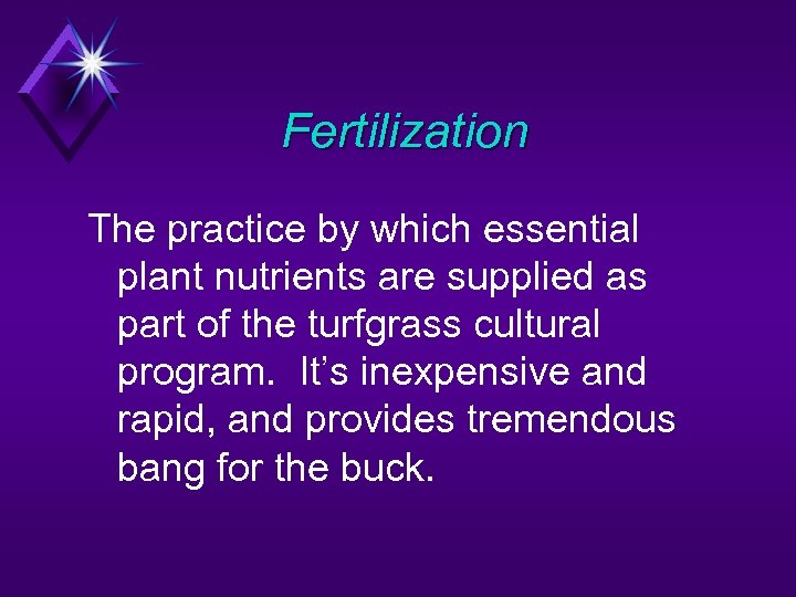 Fertilization The practice by which essential plant nutrients are supplied as part of the
