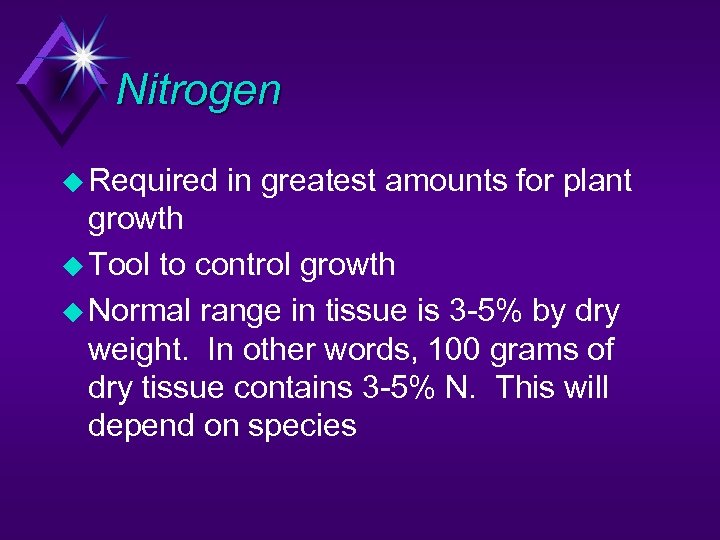 Nitrogen u Required in greatest amounts for plant growth u Tool to control growth