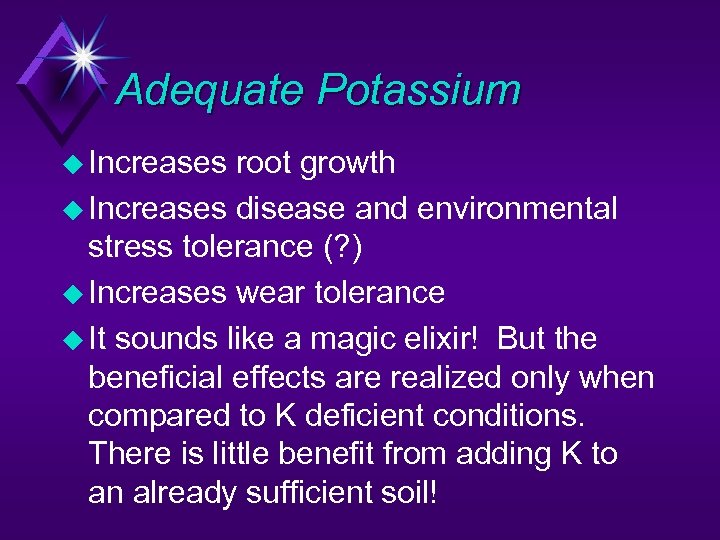 Adequate Potassium u Increases root growth u Increases disease and environmental stress tolerance (?
