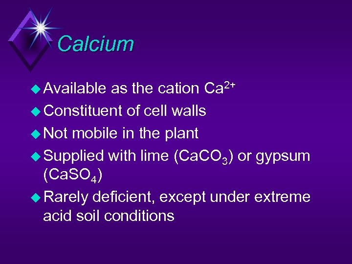 Calcium u Available as the cation Ca 2+ u Constituent of cell walls u
