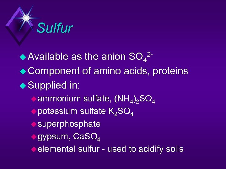 Sulfur u Available as the anion SO 42 u Component of amino acids, proteins