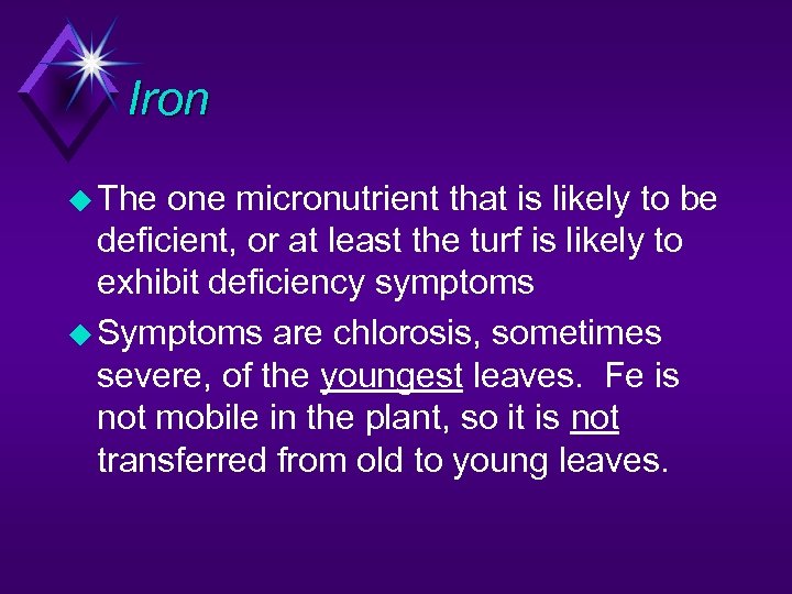 Iron u The one micronutrient that is likely to be deficient, or at least