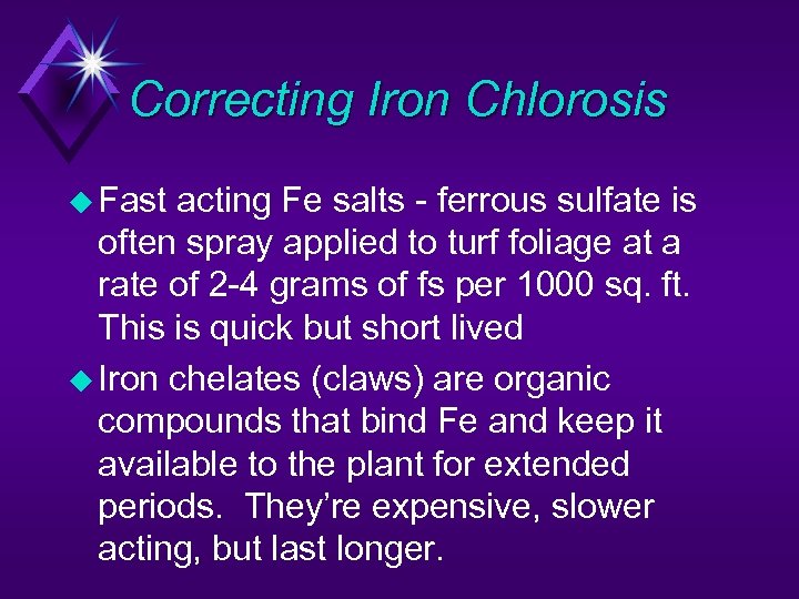 Correcting Iron Chlorosis u Fast acting Fe salts - ferrous sulfate is often spray