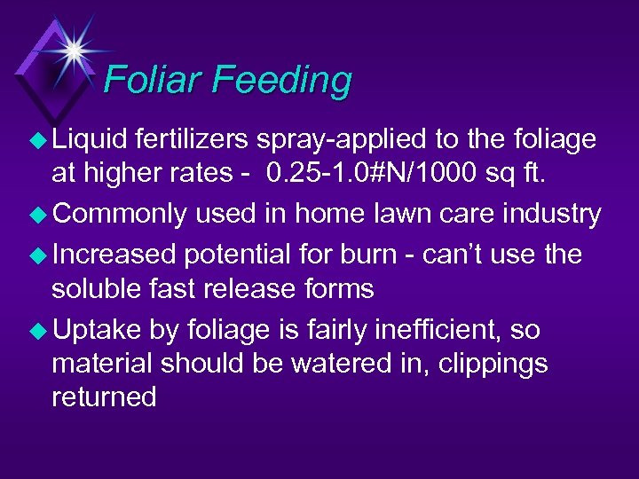 Foliar Feeding u Liquid fertilizers spray-applied to the foliage at higher rates - 0.