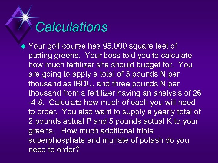 Calculations u Your golf course has 95, 000 square feet of putting greens. Your