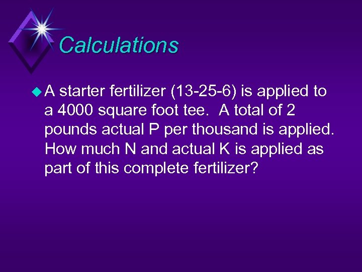 Calculations u. A starter fertilizer (13 -25 -6) is applied to a 4000 square