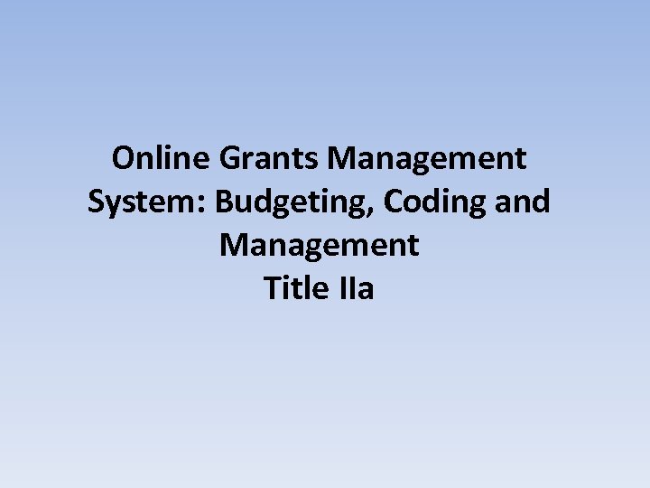 Online Grants Management System: Budgeting, Coding and Management Title IIa 