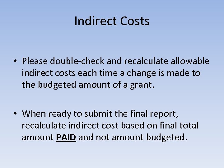 Indirect Costs • Please double-check and recalculate allowable indirect costs each time a change