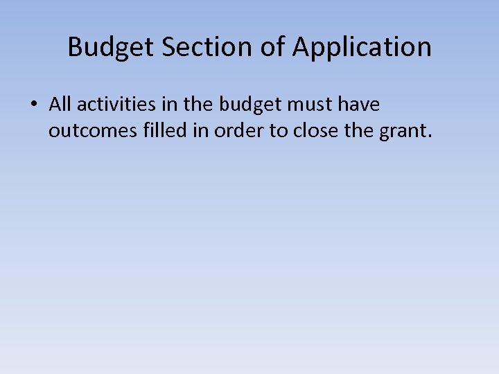 Budget Section of Application • All activities in the budget must have outcomes filled