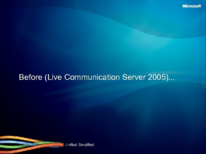 Before (Live Communication Server 2005). . . 