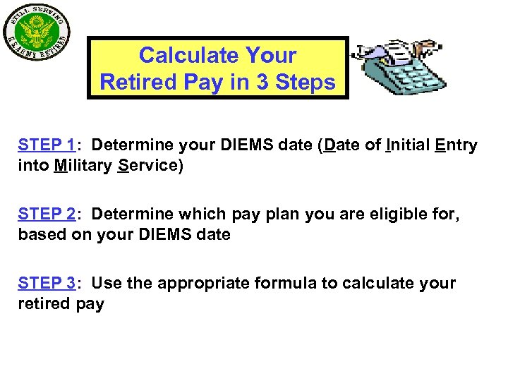 Calculate Your Retired Pay in 3 Steps STEP 1: Determine your DIEMS date (Date