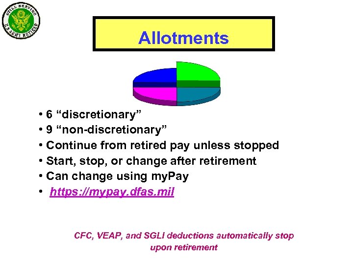 Allotments • 6 “discretionary” • 9 “non-discretionary” • Continue from retired pay unless stopped