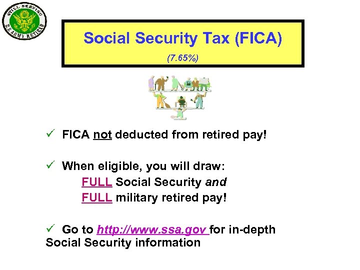 Social Security Tax (FICA) (7. 65%) ü FICA not deducted from retired pay! ü