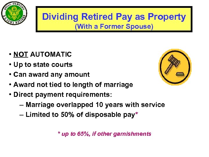 Dividing Retired Pay as Property (With a Former Spouse) • NOT AUTOMATIC • Up