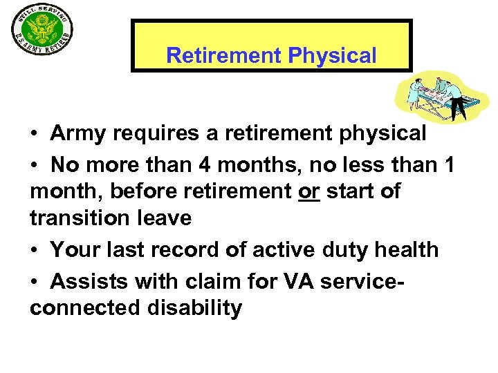 Retirement Physical • Army requires a retirement physical • No more than 4 months,