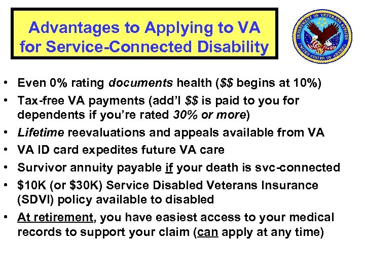 Advantages to Applying to VA for Service-Connected Disability • Even 0% rating documents health