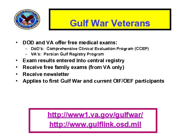 Gulf War Veterans • DOD and VA offer free medical exams: – Do. D’s: