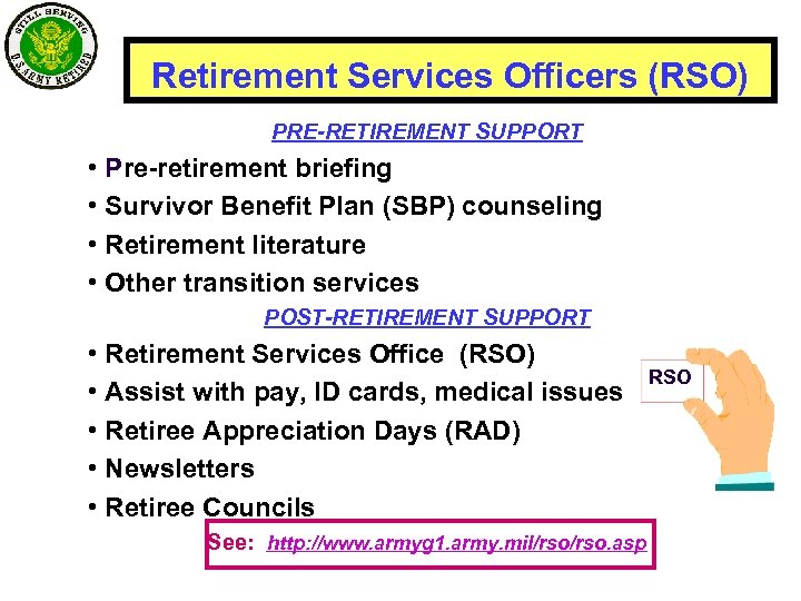 Retirement Services Officers (RSO) PRE-RETIREMENT SUPPORT • Pre-retirement briefing • Survivor Benefit Plan (SBP)