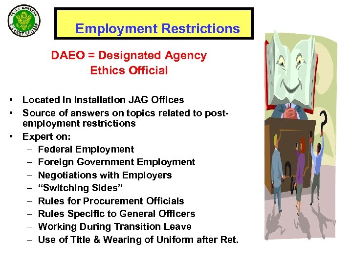 Employment Restrictions DAEO = Designated Agency Ethics Official • Located in Installation JAG Offices