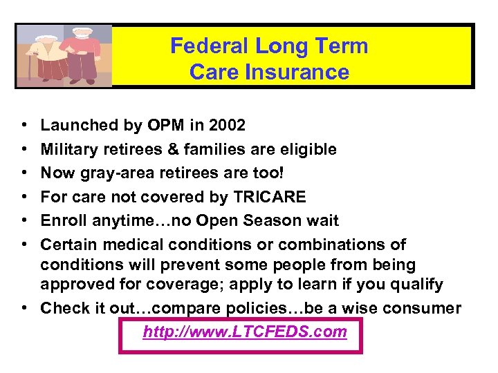 Federal Long Term Care Insurance • • • Launched by OPM in 2002 Military