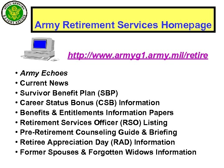 Army Retirement Services Homepage http: //www. armyg 1. army. mil/retire • Army Echoes •