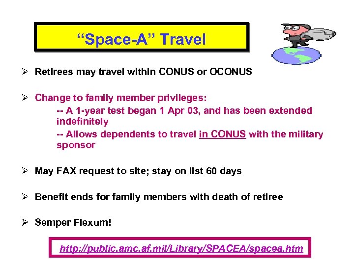 “Space-A” Travel Ø Retirees may travel within CONUS or OCONUS Ø Change to family